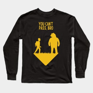 You can't pass, bro Long Sleeve T-Shirt